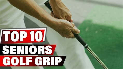 best grip for senior golfers.